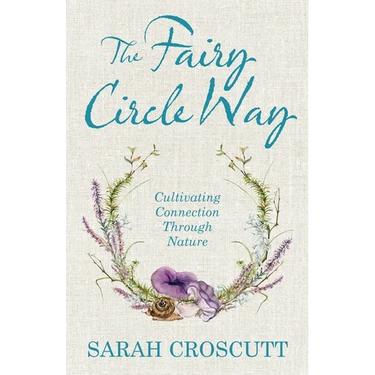 The Fairy Circle Way: Cultivating Connection Through Nature