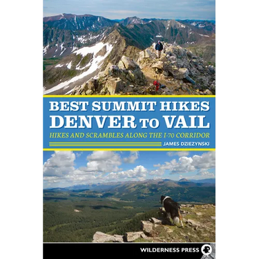 Best Summit Hikes Denver to Vail: Hikes and Scrambles Along the I-70 Corridor