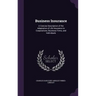 Business Insurance: A Concise Description of the Adaptation of Life Insurance to Corporations, Business Firms, and Individuals