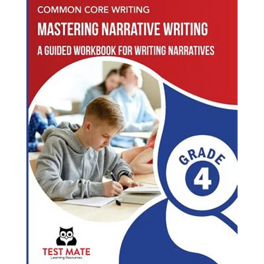 COMMON CORE WRITING Mastering Narrative Writing, Grade 4: A Guided Workbook for Writing Narratives
