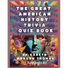 The Great American History Trivia Quiz Book: 1000 US History Questions You Never Thought to Ask