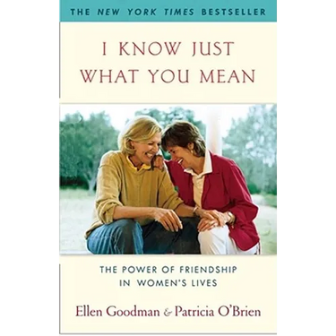 I Know Just What You Mean: The Power of Friendship in Women's Lives