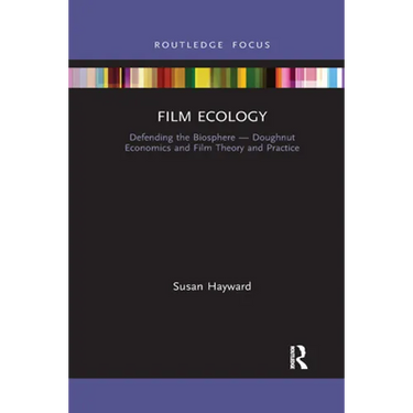 Film Ecology: Defending the Biosphere - Doughnut Economics and Film Theory and Practice