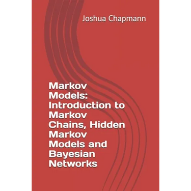 Markov Models: Introduction to Markov Chains, Hidden Markov Models and Bayesian Networks