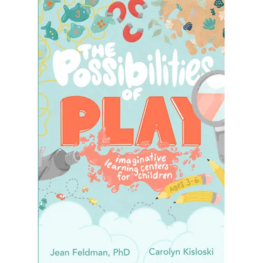 The Possibilities of Play: Imaginative Learning Centers for Children Ages 3-6
