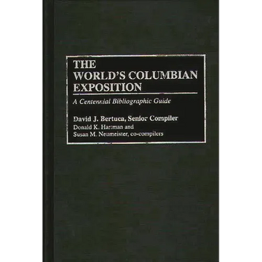 The World's Columbian Exposition: A Centennial Bibliographic Guide