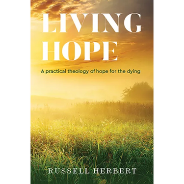 Living Hope: A Practical Theology of Hope for the Dying