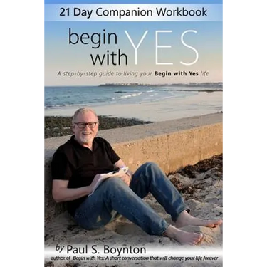 Begin With Yes - 21 Day Companion Workbook: A step-by-step guide to living your Begin With Yes life