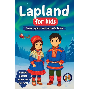 Lapland for Kids - Travel Guide and Activity Book: Discover Sami Culture, History, Landmarks and Traditions