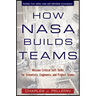 How NASA Builds Teams: Mission Critical Soft Skills for Scientists, Engineers, and Project Teams