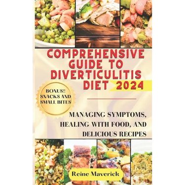 Comprehensive Guide to Diverticulitis Diet: Managing Symptoms, Healing with Food, and Delicious Recipes