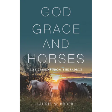 God, Grace, and Horses: Life Lessons from the Saddle