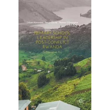 Primary School Leadership in Post-Conflict Rwanda: A Narrative ARC