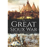 The Great Sioux War: A History from Beginning to End