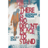 There is No Decent Place to Stand
