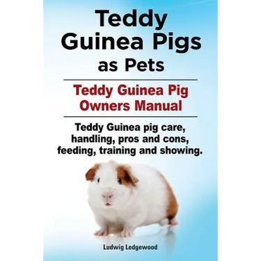 Teddy Guinea Pigs as Pets. Teddy Guinea Pig Owners Manual. Teddy Guinea pig care, handling, pros and cons, feeding, training and showing.