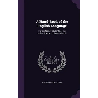 A Hand-Book of the English Language: For the Use of Students of the Universities and Higher Schools