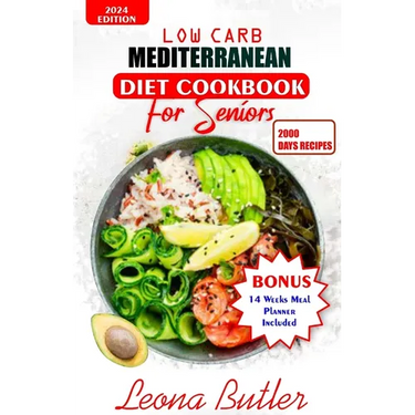Low Carb Mediterranean Diet Cookbook For Seniors: Quick and Easy Sugar Free, High Protein Recipes For Weight Loss And Healthier Lifestyle