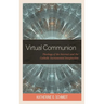 Virtual Communion: Theology of the Internet and the Catholic Sacramental Imagination