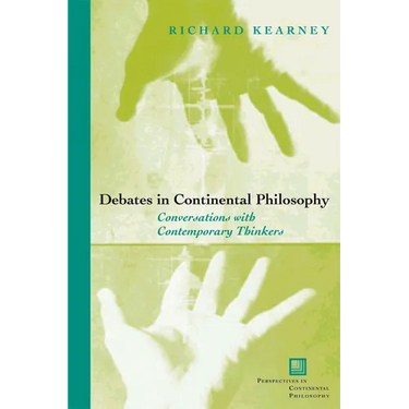 Debates in Continental Philosophy: Conversations with Contemporary Thinkers