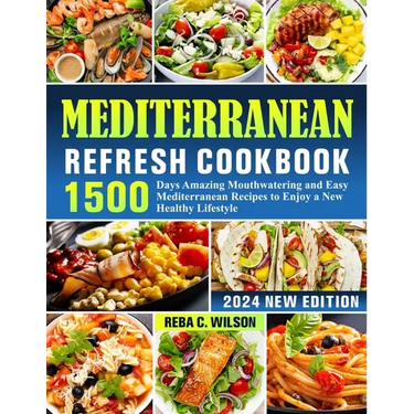 Mediterranean Refresh Cookbook: 1500 Days Amazing Mouthwatering and Easy Mediterranean Recipes to Enjoy a New Healthy Lifestyle