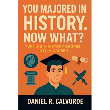 You Majored in History. Now What? Turning a History Degree into a Career