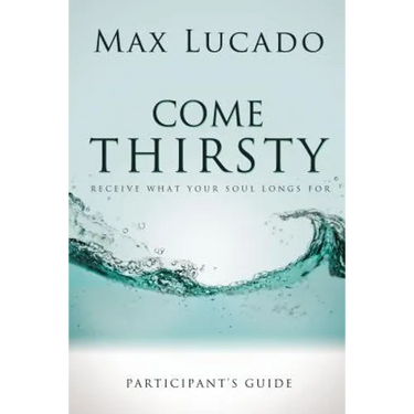 Come Thirsty Bible Study Participant's Guide