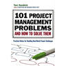 The 101 Project Management Problems and How to Solve Them: Practical Advice for Handling Real-World Project Challenges