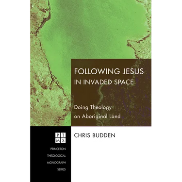 Following Jesus in Invaded Space: Doing Theology on Aboriginal Land