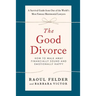 The Good Divorce: How to Walk Away Financially Sound and Emotionally Happy