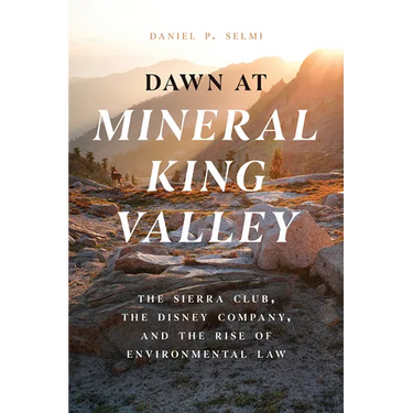 Dawn at Mineral King Valley: The Sierra Club, the Disney Company, and the Rise of Environmental Law