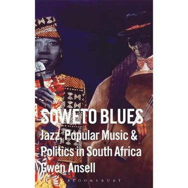 Soweto Blues: Jazz, Popular Music, and Politics in South Africa