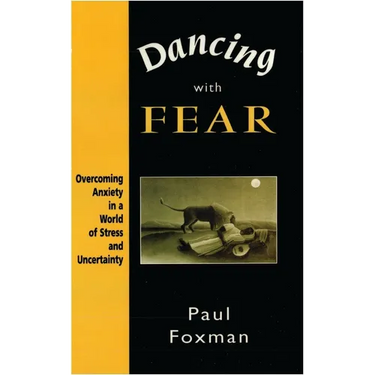 Dancing with Fear: Overcoming Anxiety in a World of Stress and Uncertainty