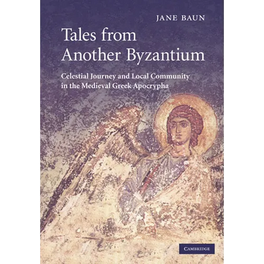 Tales from Another Byzantium: Celestial Journey and Local Community in the Medieval Greek Apocrypha