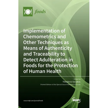 Implementation of Chemometrics and Other Techniques as Means of Authenticity and Traceability to Detect Adulteration in Foods for the Protection of Hu