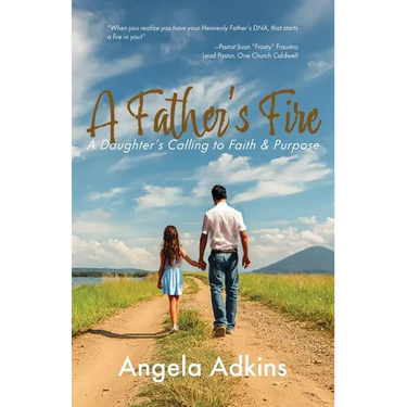 A Father's Fire: A Daughter's Calling to Faith & Purpose