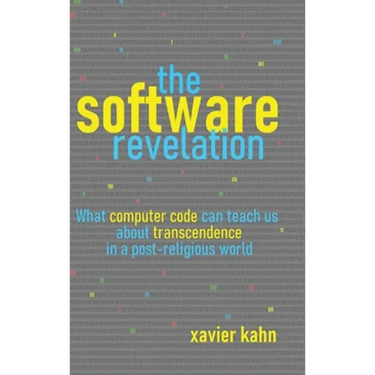 The Software Revelation: What Computer Code Can Teach Us About Transcendence in a Post-Religious World