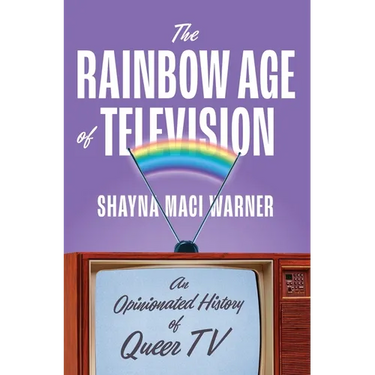 The Rainbow Age of Television: An Opinionated History of Queer TV