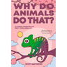 Why Do Animals Do That? - 101 Random, Interesting, and Wacky Things Animals Do - The Facts, Science, & Trivia of Why Animals Do What They Do!