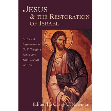 Jesus & the Restoration of Israel: A Critical Assessment of N.T. Wright's Jesus and the Victory of God