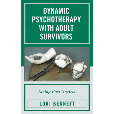 Dynamic Psychotherapy with Adult Survivors: Living Past Neglect