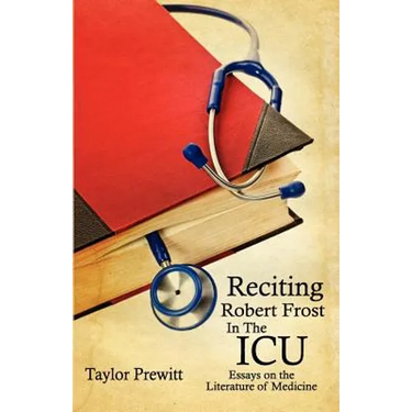 Reciting Robert Frost In The ICU: Essays on The Literature of Medicine