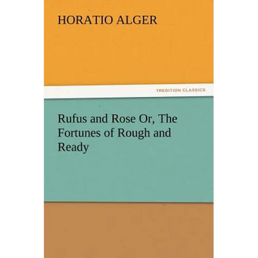 Rufus and Rose Or, The Fortunes of Rough and Ready