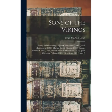 Sons of the Vikings: History and Genealogy of Jens Christensen (1801), Jacob Christensen (1851), Marten Svend Eliason (1836), Samuel Webste