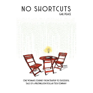 No Shortcuts: One Woman's Journey from Startup to Successful Sale of a Multimillion-Dollar Tech Company