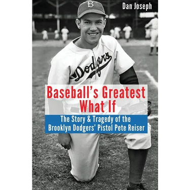 Baseball's Greatest What If: The Story and Tragedy of Pistol Pete Reiser
