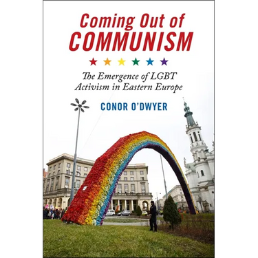 Coming Out of Communism: The Emergence of LGBT Activism in Eastern Europe