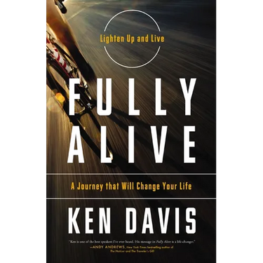 Fully Alive: Lighten Up and Live - A Journey that Will Change Your LIfe