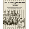 San Diego's First Padres and "The Kid": The Story of the Remarkable 1936 San Diego Padres and Ted Williams' Professional Baseball Debut
