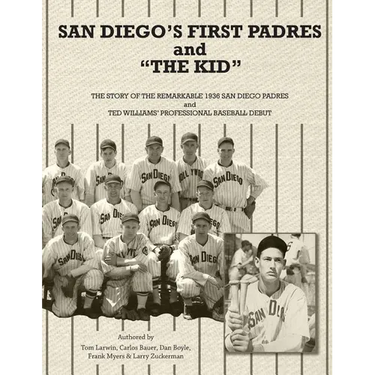 San Diego's First Padres and "The Kid": The Story of the Remarkable 1936 San Diego Padres and Ted Williams' Professional Baseball Debut